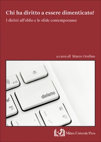 Chi ha diritto a essere dimenticato? I diritti all'oblio e le sfide contemporanee - Librerie.coop