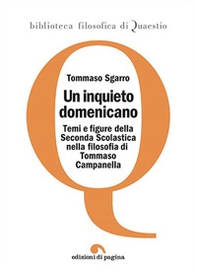 Un inquieto domenicano. Temi e figure della Seconda Scolastica nella filosofia di Tommaso Campanella - Librerie.coop Un inquieto domenicano. Temi e figure della Seconda Scolastica nella filosofia di Tommaso Campanella - Librerie.coop