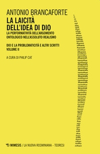 La laicità dell'idea di Dio. La performatività dell'argomento ontologico nell'Assoluto Realismo. Dio e la problematicità e altri scritti - Librerie.coop