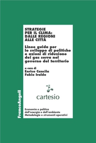 Strategie per il clima: dalle regioni alle città. Linee guida per lo sviluppo di politiche e azioni di riduzione dei gas serra nel governo del territorio - Librerie.coop Strategie per il clima: dalle regioni alle città. Linee guida per lo sviluppo di politiche e azioni di riduzione dei gas serra nel governo del territorio - Librerie.coop