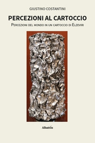 Percezioni al cartoccio. Percezioni del mondo in un cartoccio di Elzeviri - Librerie.coop