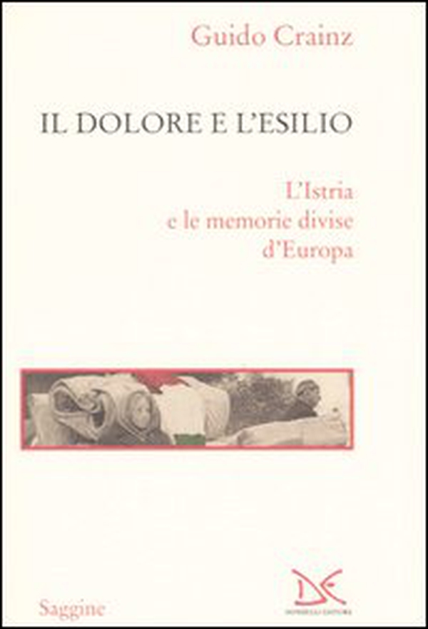 Il dolore e l'esilio. L'Istria e le memorie divise d'Europa - Librerie.coop Il dolore e l'esilio. L'Istria e le memorie divise d'Europa - Librerie.coop