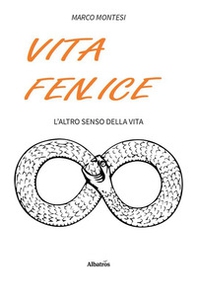 Vita fenlice. L'altro senso della vita - Librerie.coop