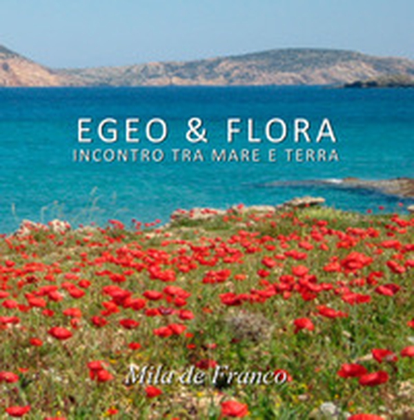 Egeo & Flora. Incontro tra mare e terra - Librerie.coop Egeo & Flora. Incontro tra mare e terra - Librerie.coop