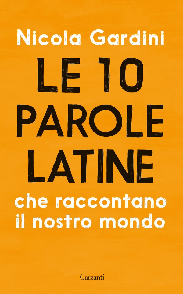 Le 10 parole latine che raccontano il nostro mondo - Librerie.coop Le 10 parole latine che raccontano il nostro mondo - Librerie.coop