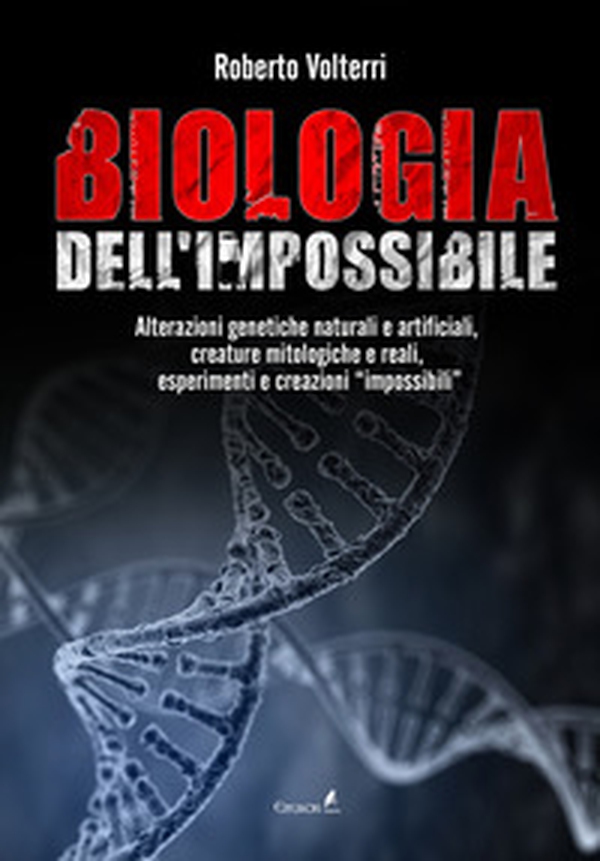 Biologia dell'impossibile. Alterazioni genetiche naturali e artificiali, creature mitologiche e reali, esperimenti e creazioni impossibili - Librerie.coop Biologia dell'impossibile. Alterazioni genetiche naturali e artificiali, creature mitologiche e reali, esperimenti e creazioni impossibili - Librerie.coop