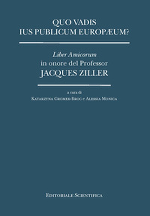 Quo vadis ius publicum europaeum? Liber Amicorum in onore del Professor Jacques Ziller - Librerie.coop Quo vadis ius publicum europaeum? Liber Amicorum in onore del Professor Jacques Ziller - Librerie.coop