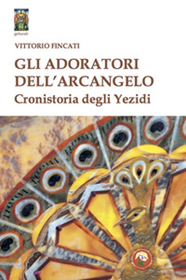 Gli adoratori dell'arcangelo. Cronistoria degli yezidi - Librerie.coop Gli adoratori dell'arcangelo. Cronistoria degli yezidi - Librerie.coop