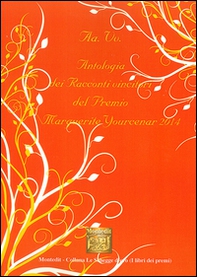 Antologia dei racconti vincitori del Premio Marguerite Yourcenar 2014 - Librerie.coop