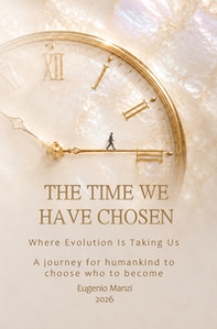 The time we have chosen. Where evolution is taking us - Librerie.coop