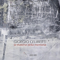 Giorgio Celiberti. La materia della memoria - Librerie.coop