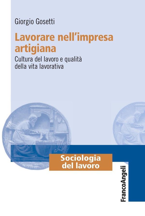 Lavorare nell'impresa artigiana. Cultura del lavoro e qualità della vita lavorativa - Librerie.coop Lavorare nell'impresa artigiana. Cultura del lavoro e qualità della vita lavorativa - Librerie.coop