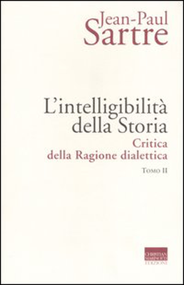 L'intelligibilità della storia. Critica della ragione dialettica - Librerie.coop L'intelligibilità della storia. Critica della ragione dialettica - Librerie.coop