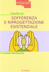 Sofferenza e riprogettazione esistenziale. Il contributo dell'educazione - Librerie.coop