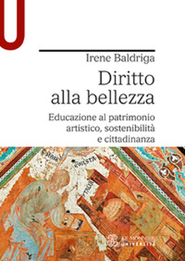 Diritto alla bellezza. Educazione al patrimonio artistico, sostenibilità e cittadinanza - Librerie.coop Diritto alla bellezza. Educazione al patrimonio artistico, sostenibilità e cittadinanza - Librerie.coop
