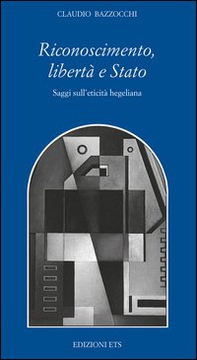 Riconoscimento, libertà e Stato. Saggi sull'eticità hegeliana - Librerie.coop