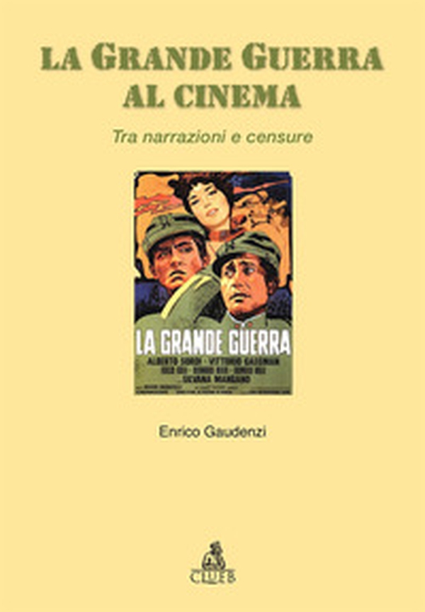 La grande guerra al cinema. Tra narrazioni e censure - Librerie.coop La grande guerra al cinema. Tra narrazioni e censure - Librerie.coop