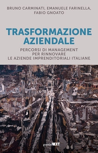 Trasformazione aziendale. Percorsi di management per rinnovare le aziende imprenditoriali italiane - Librerie.coop