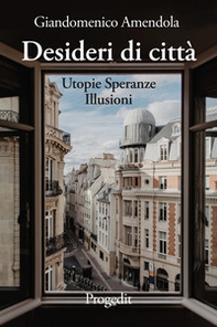 Desideri di città. Utopie speranze illusioni - Librerie.coop Desideri di città. Utopie speranze illusioni - Librerie.coop