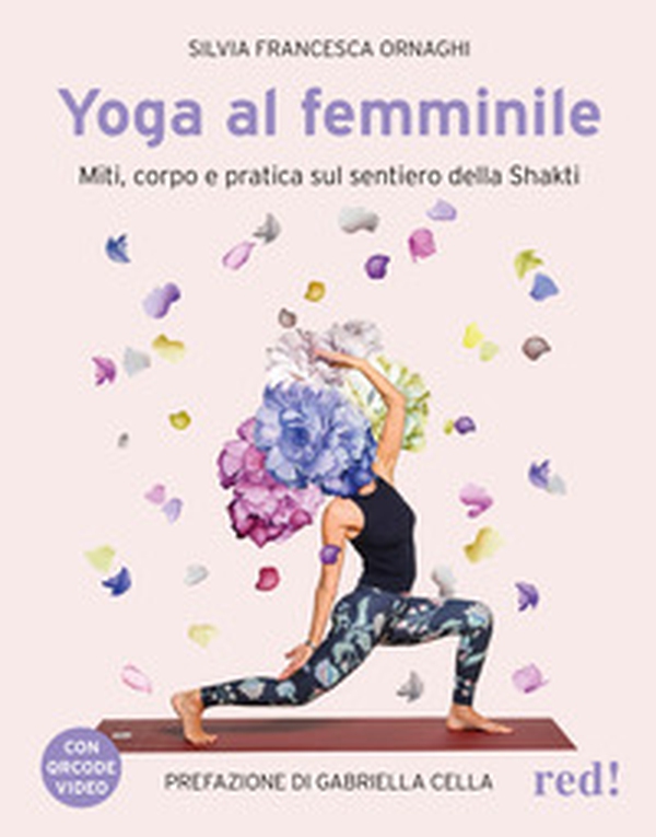 Yoga al femminile. Miti, corpo e pratica sul sentiero della Shakti - Librerie.coop