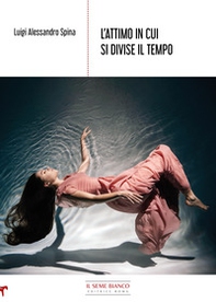 L'attimo in cui si divise il tempo - Librerie.coop