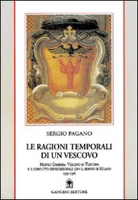 Le ragioni temporali di un vescovo. Maffeo Gambara vescovo di Tortona e il conflitto giurisdizionale con il Senato di Milano - Librerie.coop Le ragioni temporali di un vescovo. Maffeo Gambara vescovo di Tortona e il conflitto giurisdizionale con il Senato di Milano - Librerie.coop