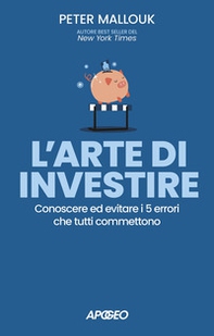 L'arte di investire. Conoscere ed evitare i 5 errori che tutti commettono - Librerie.coop