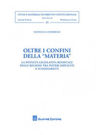 Oltre i confini della «materia». La potestà legislativa residuale delle regioni tra «poteri impliciti» e sussidiarietà - Librerie.coop