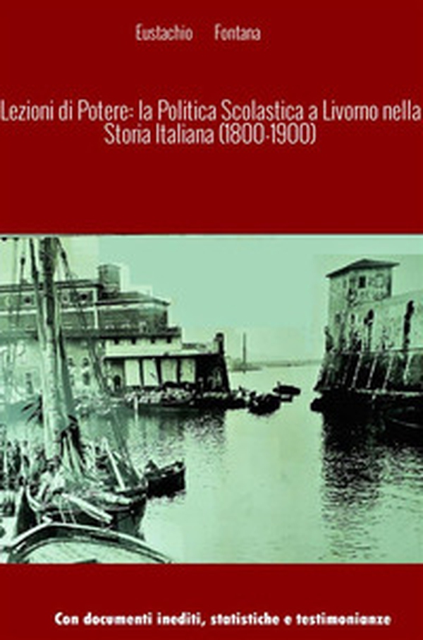 Lezioni di potere: la politica scolastica a Livorno nella storia italiana - Librerie.coop Lezioni di potere: la politica scolastica a Livorno nella storia italiana - Librerie.coop