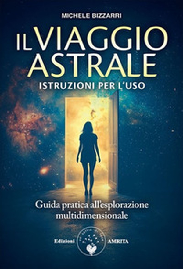 Il viaggio astrale. Istruzioni per l'uso - Librerie.coop