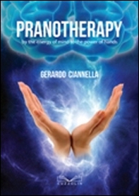 Pranotherapy by the energy of mind to the power of hands - Librerie.coop Pranotherapy by the energy of mind to the power of hands - Librerie.coop