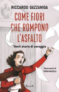 Come fiori che rompono l'asfalto. Venti storie di coraggio - Librerie.coop