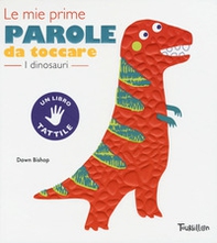 I dinosauri. Le mie prime parole da toccare - Librerie.coop