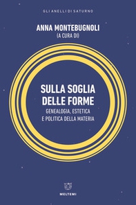 Sulla soglia delle forme. Genealogia, estetica e politica della materia - Librerie.coop