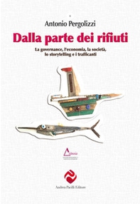 Dalla parte dei rifiuti. La governance, l'economia, la società, lo storytelling e i trafficanti - Librerie.coop