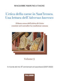 L'etica della carne in Sant'Ireneo. Una lettura dell'Adversus haereses - Vol. 3 - Librerie.coop
