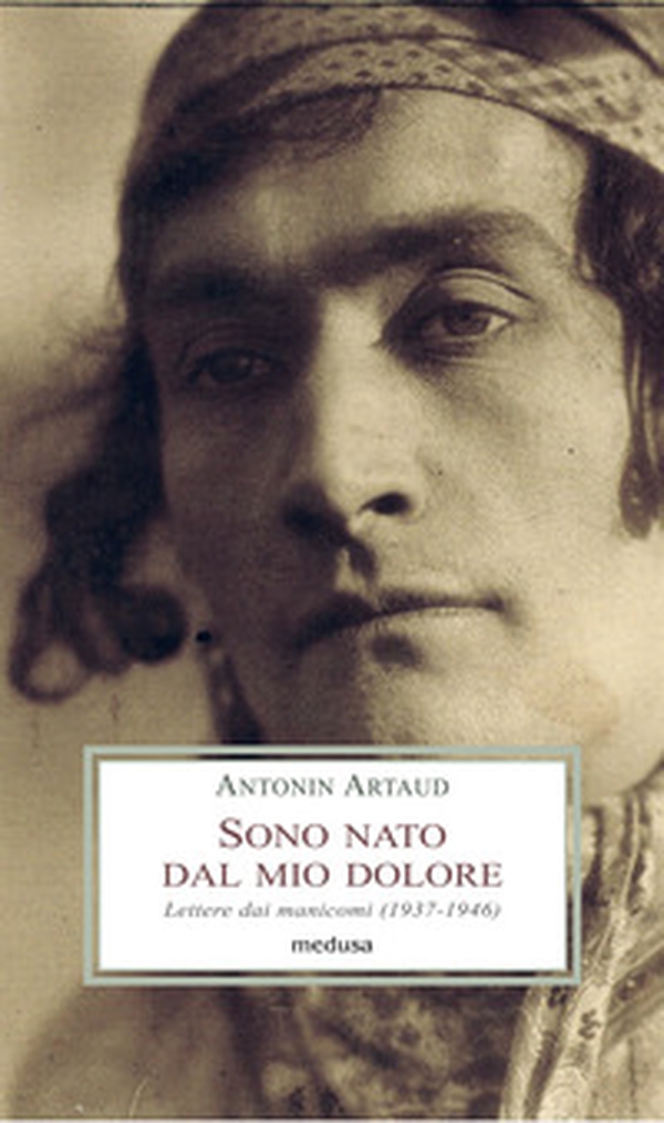 Sono nato dal mio dolore. Lettere dai manicomi (1937-1946) - Librerie.coop Sono nato dal mio dolore. Lettere dai manicomi (1937-1946) - Librerie.coop