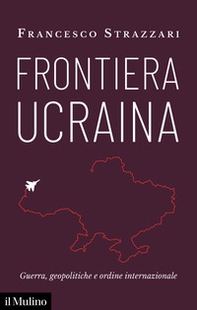 Frontiera Ucraina. Guerra, geopolitiche e ordine internazionale - Librerie.coop Frontiera Ucraina. Guerra, geopolitiche e ordine internazionale - Librerie.coop