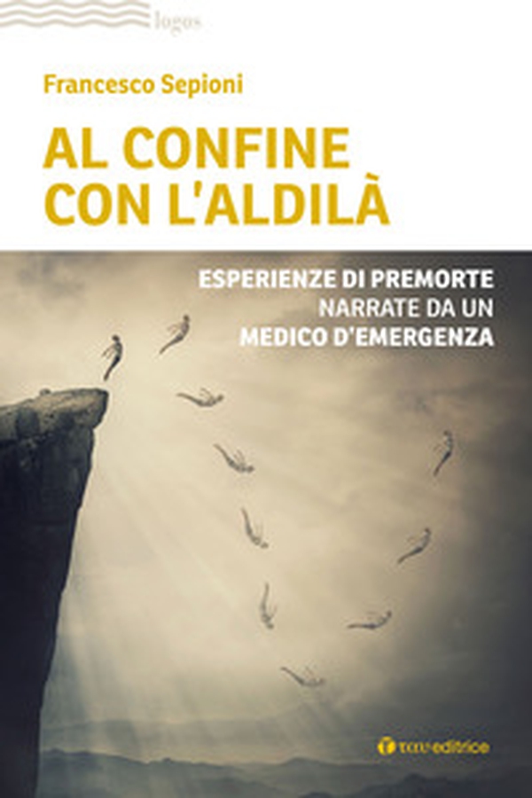 Al confine con l'aldilà. Esperienze di premorte narrate da un medico d'emergenza - Librerie.coop Al confine con l'aldilà. Esperienze di premorte narrate da un medico d'emergenza - Librerie.coop