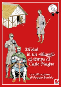 Vivere in un villaggio al tempo di Carlo Magno. La collina prima di Poggio Bonizio - Librerie.coop