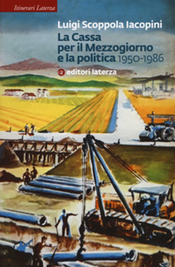La Cassa per il Mezzogiorno e la politica. 1950-1986 - Librerie.coop La Cassa per il Mezzogiorno e la politica. 1950-1986 - Librerie.coop