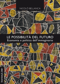 Le possibilità del futuro. Economia e politica dell'immaginario - Librerie.coop