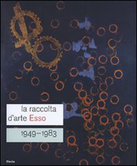 La raccolta d'arte Esso. 1949-1983. Catalogo della mostra (Roma, 13 dicembre 2007-24 febbraio 2008). Ediz. italiana e inglese - Librerie.coop
