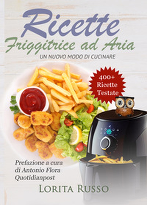 Ricette friggitrice ad aria. Un nuovo modo di cucinare - Librerie.coop Ricette friggitrice ad aria. Un nuovo modo di cucinare - Librerie.coop