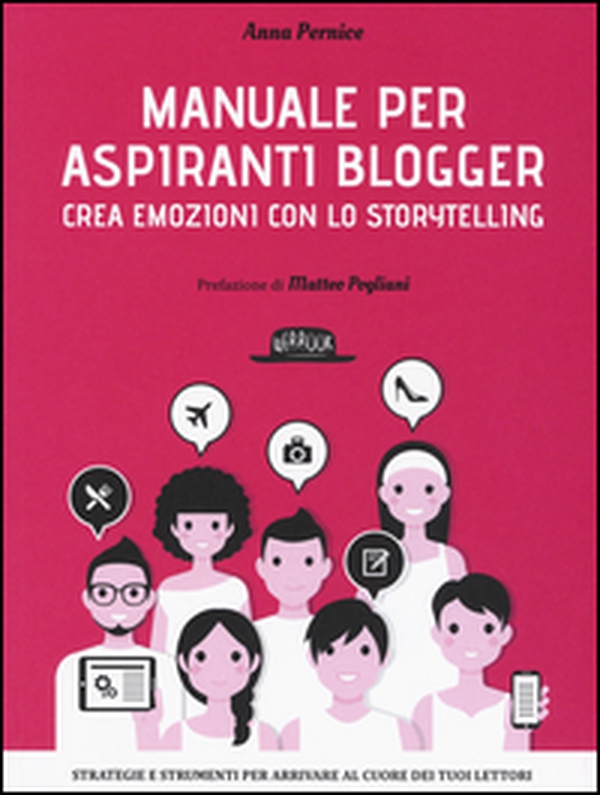Manuale per aspiranti blogger. Crea emozioni con lo storytelling - Librerie.coop Manuale per aspiranti blogger. Crea emozioni con lo storytelling - Librerie.coop