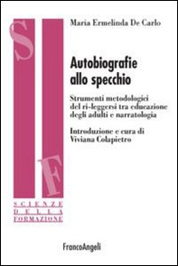 Autobiografie allo specchio. Strumenti metodologici del ri-leggersi tra educazione degli adulti e narratologia - Librerie.coop