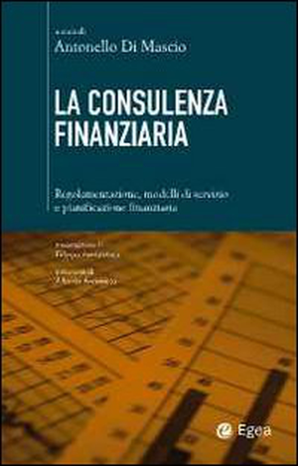 La consulenza finanziaria. Regolamentazione, modelli di servizio e pianificazione finanziaria - Librerie.coop