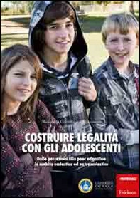 Costruire legalità con gli adolescenti. Dalle percezioni alla peer education in ambito scolastico ed extrascolastico - Librerie.coop
