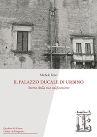 Il Palazzo Ducale di Urbino. Storia della sua edificazione - Librerie.coop