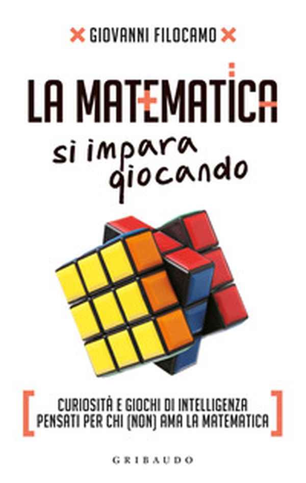 La matematica si impara giocando. Curiosità e giochi di intelligenza pensati per chi (non) ama la matematica - Librerie.coop La matematica si impara giocando. Curiosità e giochi di intelligenza pensati per chi (non) ama la matematica - Librerie.coop